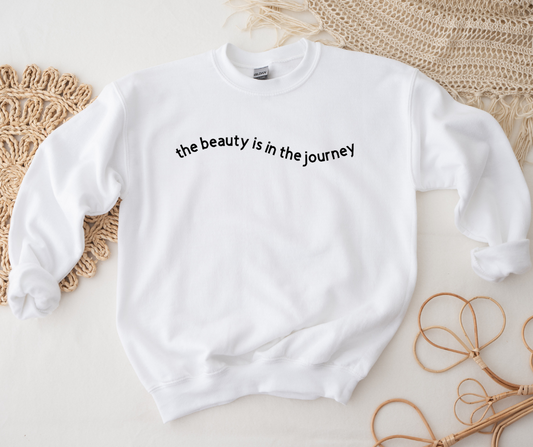 The Beauty Is In The Journey Sweatshirts