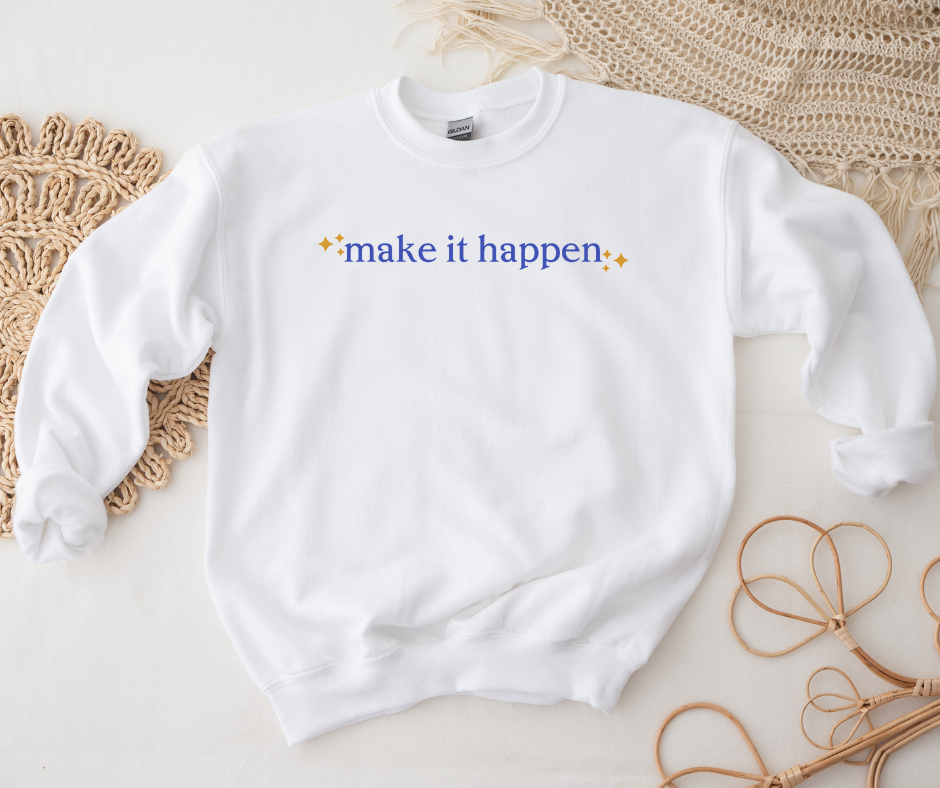 Make it Happen Sweatshirt